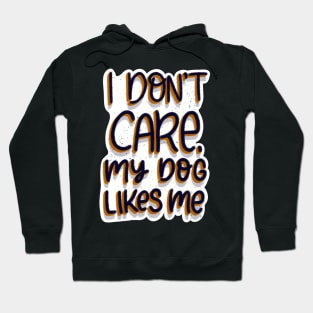 I don't care, my dog likes me Hoodie